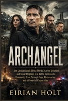 Archangel: Jim Caviezel Leads Olivia Thirlby, Garret Dillahunt and Shea Whigham in a Battle to Defend a Community from Corrupt Cops, Mercenaries and a B0H967JTWP Book Cover