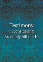 Testimony in Considering Assembly Bill No. 10 5518697104 Book Cover