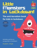 Little Monsters in Lockdown!: The anti-boredom, fun activity book to keep kids occupied and parents sane during lockdown and rainy indoor days! B08VVCQ3HQ Book Cover