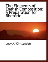 The Elements of English Composition: A Preparation for Rhetoric 1018883053 Book Cover