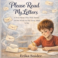 Please Read My Letters: The Story of a Boy with Autism and the Words He Was Never Asked to Say. B0GRVGKS75 Book Cover