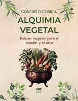 Alquimia vegetal: Delicias veganas para el alma y el paladar (Spanish Edition) 9566404883 Book Cover