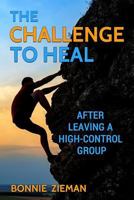 The Challenge to Heal: After Leaving a High-Control Group 153531382X Book Cover