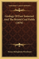 Geology Of East Somerset And The Bristol Coal Fields 116699323X Book Cover