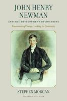 John Henry Newman and the Development of Doctrine: Encountering Change, Looking for Continuity 0813234433 Book Cover