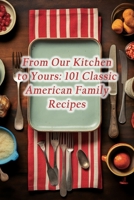 From Our Kitchen to Yours: 101 Classic American Family Recipes B0CJXBM565 Book Cover