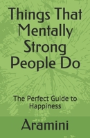 Things That Mentally Strong People Do: The Perfect Guide to Happiness B09328MDQF Book Cover