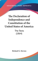 The Declaration of Independence and Constitution of the United States of America 1163931012 Book Cover