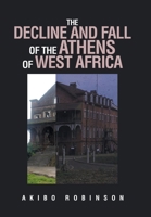 The Decline and Fall of the Athens of West Africa 1669876969 Book Cover