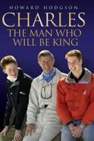 Charles: The Man Who Will Be King 1844543064 Book Cover