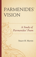 Parmenides' Vision: A Study of Parmenides' Poem 0761867422 Book Cover