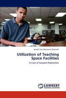 Utilization of Teaching Space Facilities: A Case of Sunyani Polytechnic 3846548731 Book Cover