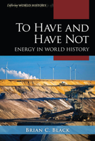 To Have and Have Not: Energy in World History 1538105039 Book Cover