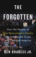 The Forgotten: How the People of One Pennsylvania County Elected Donald Trump and Changed America 0316515736 Book Cover