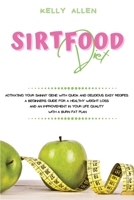 Sirtfood Diet: Activating Your Skinny Gene With Quick and Delicious Easy Recipes. A Beginners Guide For a Healthy Weight Loss and an Improvement in Your Life Quality With a Burn Fat Plan 1801913323 Book Cover