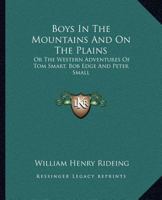Boys in the Mountains and on the Plains: Or, The Western Adventures of Tom Smart, Bob Edge and Peter 052612864X Book Cover