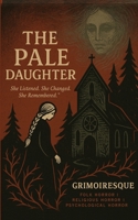 he Pale Daughter: “She Listened. She Changed. She Remembered.” B0FCGC3PGF Book Cover