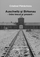 Auschwitz si Birkenau între trecut si prezent (Romanian Edition) 144613721X Book Cover
