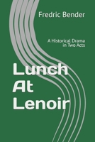 Lunch At Lenoir: A Historical Drama in Two Acts B0GY4V4LYZ Book Cover