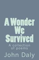 A Wonder We Survived: A Collection of Poems 1542920922 Book Cover