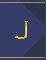 J: Monogram J Journal with the Initial Letter J Notebook for Men, Boys, Girls or Women, Deep Blue Cover with Gold Trim and an Executive Style Letter for the Monogram 1098550188 Book Cover