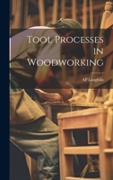 Tool Processes in Woodworking 1022191608 Book Cover