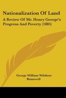 Nationalization of Land: A Review of Mr. Henry George's Progress and Poverty 1437025064 Book Cover