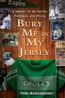 Bury Me in My Jersey: A Memoir of My Father, Football, and Philly 0345516516 Book Cover