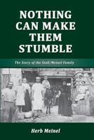 Nothing Can Make Them Stumble: The Story of the Stoll/Meinel Family 0987581929 Book Cover