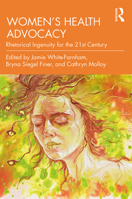 Women's Health Advocacy: Rhetorical Ingenuity for the 21st Century 036719225X Book Cover