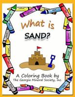 What Is Sand?: A Coloring Book by the Georgia Mineral Society, Inc. 1937617041 Book Cover