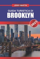 GUIDA TURISTICA DI BROOKLYN 2025: Scopri il quartiere più alla moda di New York: vivace scena artistica, cucina eclettica e monumenti storici (Italian Edition) B0F1FBT2J8 Book Cover