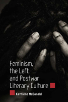 Feminism, the Left, and Postwar Literary Culture 1628460660 Book Cover