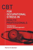 CBT for Occupational Stress in Health Professionals: Introducing a Schema-Focussed approach 1583918523 Book Cover