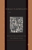 Female Playwrights and Eighteenth-Century Comedy: Negotiating Marriage on the London Stage 0312239386 Book Cover