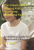 The Dream Cloud: Helping Kids Overcome Nighttime Fears: An Essential Guide for Parents and Caregivers B0DXKR1P9D Book Cover