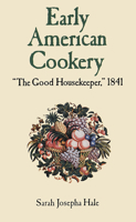 Early American Cookery: "The Good Housekeeper," 1841 0486292967 Book Cover