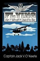 Flying Ain't What It Used to Be 1449024246 Book Cover