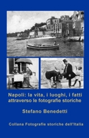 Napoli: la vita, i luoghi, i fatti attraverso le fotografie storiche (Fotografie storiche dell'Italia) B093CLDF9P Book Cover