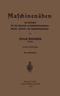 Maschinennahen: Ein Leitfaden Fur Den Unterricht an Nadelarbeitsseminaren Berufs-, Gewerbe- Und Haushaltungsschulen 3662306514 Book Cover