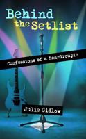 Behind the Setlist : Confessions of a Non-Groupie 1972561103 Book Cover