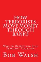 How Terrorists Move Money Through Banks: Ways to Detect and Stop Terrorist Financing 1519639570 Book Cover