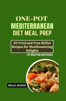 ONE-POT MEDITERRANEAN DIET MEAL PREP: 20 Tried and True Skillet Recipes for Mouthwatering Delights B0C6BT7S38 Book Cover