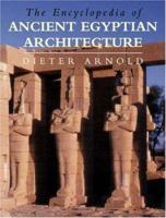 The Encyclopedia of Ancient Egyptian Architecture 0691114889 Book Cover