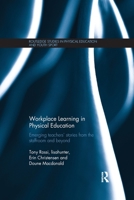 Workplace Learning in Physical Education: Emerging Teachers' Stories from the Staffroom and Beyond 1138208353 Book Cover