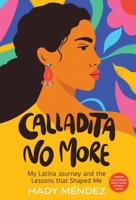 Calladita No More: My Latina Journey and the Lessons that Shaped Me B0FHJF9H1D Book Cover