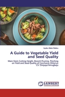 A Guide to Vegetable Yield and Seed Quality: Main Stem Cutting Height, Branch Pruning. Pinching on Yield and Seed Quality of Corchorus Olitorius CV.‘Oniyaya’Amugbaju 6202554223 Book Cover
