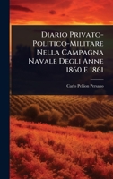 Diario Privato-Politico-Militare Nella Campagna Navale Degli Anne 1860 E 1861 (Italian Edition) 1023718669 Book Cover