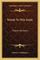 Words To Win Souls: Twelve Sermons 1425533396 Book Cover