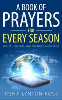 A Book of Prayers for Every Season: Digital Prayers and Promises Answered 0999345583 Book Cover